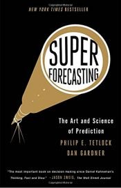 book cover of Superforecasting: The Art and Science of Prediction by Dan Gardner|Philip E. Tetlock