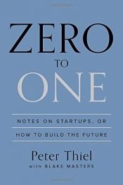 book cover of Zero to One: Notes on Startups, or How to Build the Future by Blake Masters|Peter Thiel