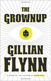 book cover of The Grownup: A Story by the Author of Gone Girl by Gillian Flynn