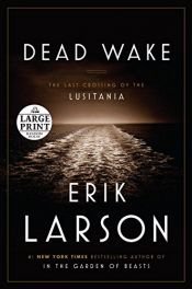 book cover of Dead Wake: The Last Crossing of the Lusitania by Erik Larson