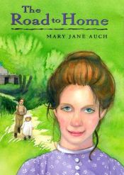 book cover of The Road to Home by Mary Jane Auch