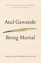 book cover of Being Mortal: Medicine and What Matters in the End by Atul Gawande