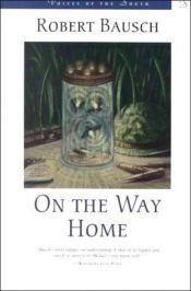 book cover of On the way home by Robert Bausch