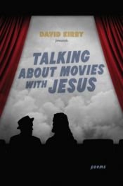 book cover of Talking about Movies with Jesus: Poems (Southern Messenger Poets) by David Kirby