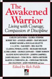 book cover of The Awakened warrior : living with courage, compassion & discipline by Rick Fields