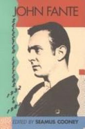 book cover of John Fante Selected Letters 1932-1981 by Edited By Seamus Cooney Fante, Fante Attended Long Beach City College, CA., Il