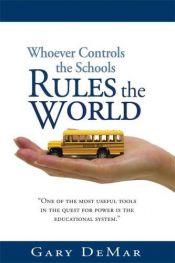 book cover of Whoever Controls the Schools Rules the World by Gary DeMar