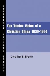 book cover of The Taiping Vision of a Christian China: 1836-1864 by Jonathan Spence