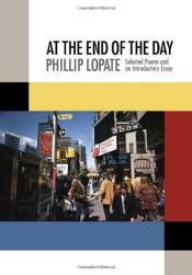 book cover of At the End of the Day: Selected Poems and an Introductory Essay by Phillip Lopate