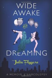 book cover of Wide Awake and Dreaming: A Memoir of Narcolepsy by Julie Flygare
