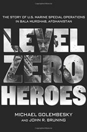 book cover of Level Zero Heroes: The Story of U.S. Marine Special Operations in Bala Murghab, Afghanistan by John Bruning|Michael Golembesky