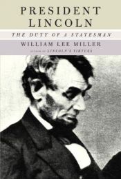 book cover of President Lincoln: The Duty of a Statesman by William Lee Miller