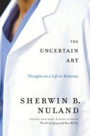 book cover of The Uncertain Art by Sherwin B. Nuland