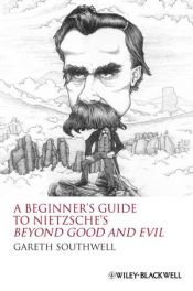 book cover of A Beginners Guide to Nietzsche Beyond Good and Evil by Gareth Southwell