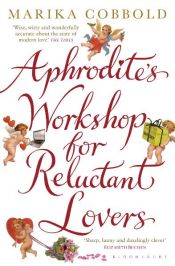 book cover of Aphrodite's Workshop for Reluctant Lovers by Marika Cobbold