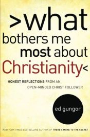 book cover of What bothers me most about Christianity : honest reflections from an open-minded Christ follower by Ed Gungor