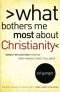 What bothers me most about Christianity : honest reflections from an open-minded Christ follower