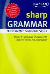 book cover of Sharp Grammar: Building Better Grammar Skills (Kaplan Sharp Series) by Kaplan