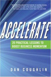 book cover of Accelerate: 20 Practical Lessons to Boost Business Momentum by Dan Coughlin