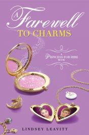 book cover of A Farewell to Charms (A Princess for Hire Book) by Lindsey Leavitt