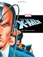book cover of The Uncanny X-Men: An Origin Story by Disney Book Group