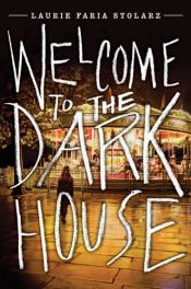 book cover of Welcome to the Dark House by Laurie Faria Stolarz