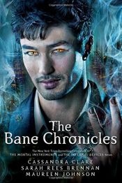 book cover of The Bane Chronicles by Maureen Johnson|Sarah Rees Brennan|کاساندرا کلر