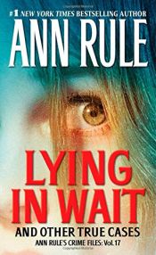 book cover of Lying in Wait: Ann Rule's Crime Files: Vol.17 by Αν Ρουλ