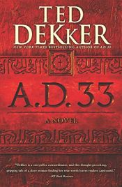 book cover of A.D. 33 by Ted Dekker
