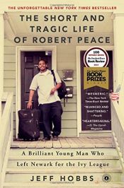book cover of The Short and Tragic Life of Robert Peace: A Brilliant Young Man Who Left Newark for the Ivy League by Jeff Hobbs
