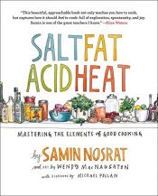 book cover of Salt, Fat, Acid, Heat: Mastering the Elements of Good Cooking by Samin Nosrat