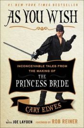 book cover of As You Wish: Inconceivable Tales from the Making of The Princess Bride by Cary Elwes|Joe Layden