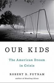 book cover of Our Kids: The American Dream in Crisis by Robert Putnam