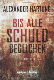 book cover of Bis alle Schuld beglichen (Ein Jan-Tommen-Thriller, Band 1) by Alexander Hartung