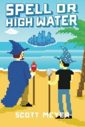 book cover of Spell or High Water (Magic 2.0 Book 2) by Scott Meyers