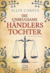 book cover of Die unbeugsame Händlerstochter by Ellin Carsta