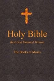 book cover of Holy Bible - Best God Damned Version - Genesis: For atheists, agnostics, and fans of religious stupidity by Steve Ebling