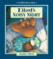 book cover of Elliot's Noisy Night by Andrea Beck
