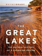 book cover of The Great Lakes: The Natural History of a Changing Region by Wayne Grady