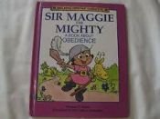 book cover of Sir Maggie the Mighty : a book about obedience by Michael P. Waite