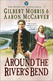 book cover of Around the River's Bend (Spirit of Appalachia #5) by Gilbert Morris