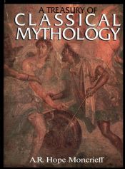 book cover of A Treasury of Classical Mythology by A.R. Hope, Moncrief