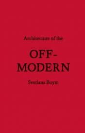 book cover of Architecture of the Off-Modern (FORuM Project Publications) by Svetlana Boym