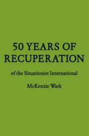 book cover of 50 Years of Recuperation of the Situationist International (FORuM Project Publications) by McKenzie Wark