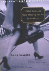book cover of I Wish Someone Were Waiting for Me Somewhere by Anna Gavalda