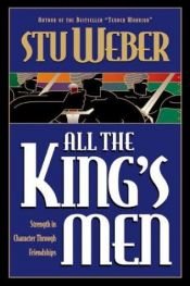 book cover of All the King's Men : Strength in Character through Friendships by Stu Weber