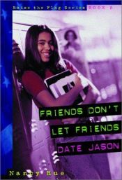 book cover of Friends Don't Let Friends Date Jason (Raise the Flag) by Nancy Rue