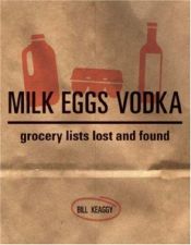 book cover of Milk eggs vodka : grocery lists lost and found by Bill Keaggy