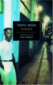 book cover of Tropic Moon by Georges Simenon|Marc Romano|Norman Rush