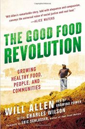 book cover of The Good Food Revolution: Growing Healthy Food, People, and Communities by Will Allen